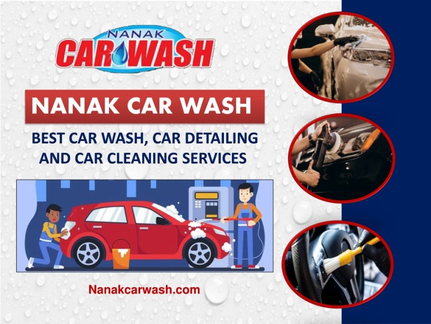 Choose Nanak Car Wash For Car Wash and Car Detailing Services in Canada