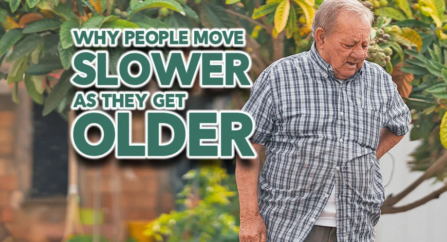 New research helps explain why people move SLOWER as they get OLDER!!!