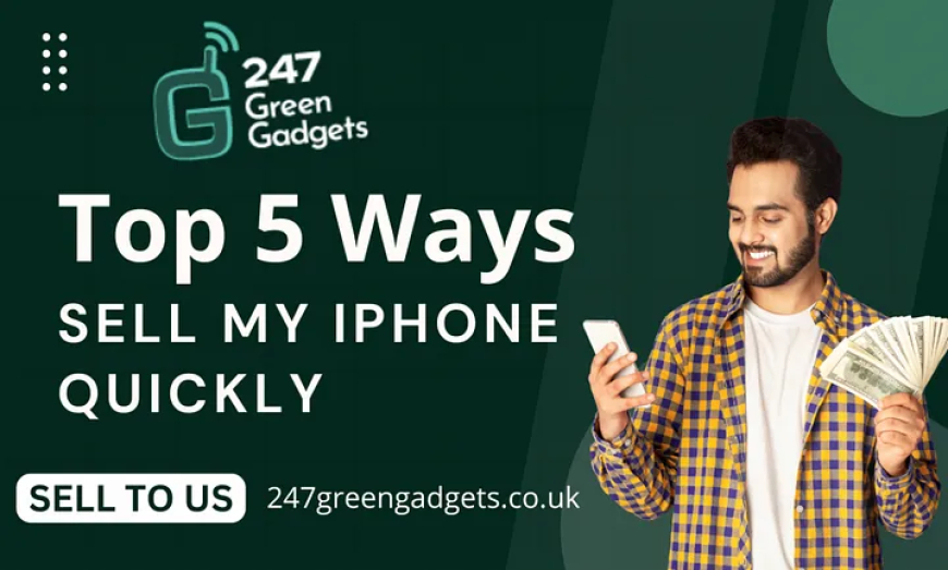 Top 5 Ways to Sell My iPhone for Cash - 247 Green Gadgets